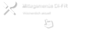 Mittagsmenüs DI-FR       Wöchentlich aktuell